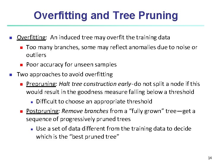 Overfitting and Tree Pruning Overfitting: An induced tree may overfit the training data Too