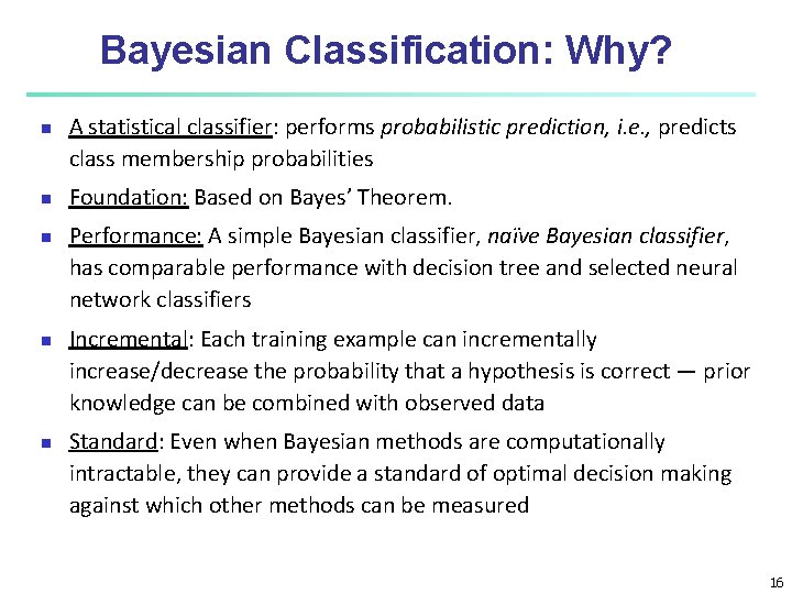 Bayesian Classification: Why? A statistical classifier: performs probabilistic prediction, i. e. , predicts class