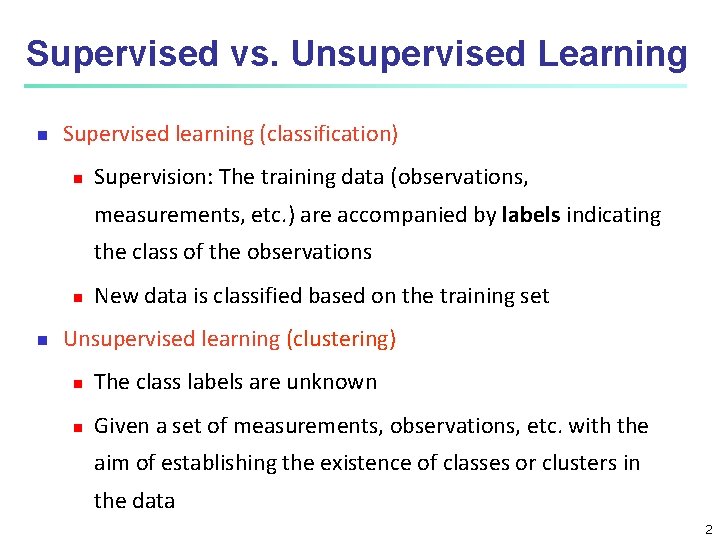 Supervised vs. Unsupervised Learning Supervised learning (classification) Supervision: The training data (observations, measurements, etc.