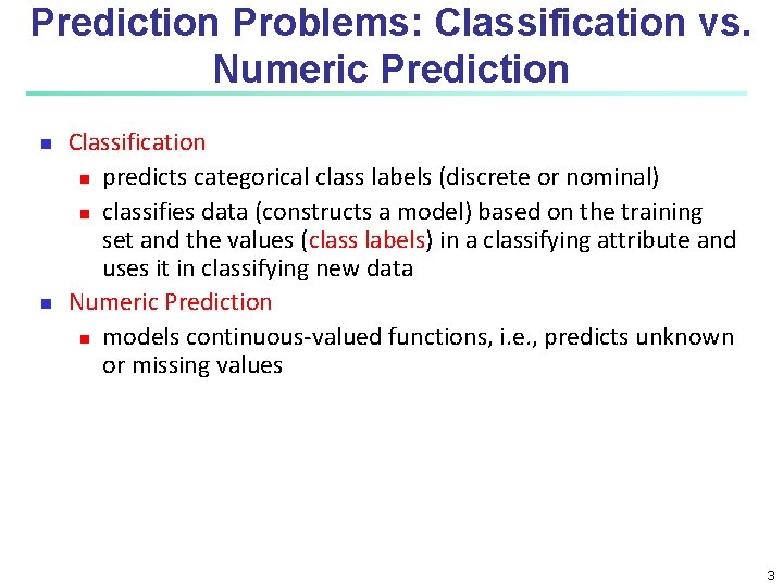 Prediction Problems: Classification vs. Numeric Prediction Classification predicts categorical class labels (discrete or nominal)