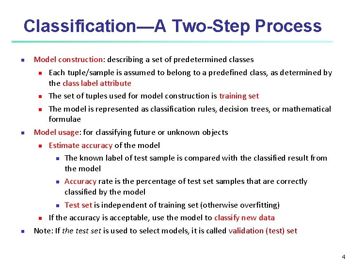 Classification—A Two-Step Process Model construction: describing a set of predetermined classes Each tuple/sample is