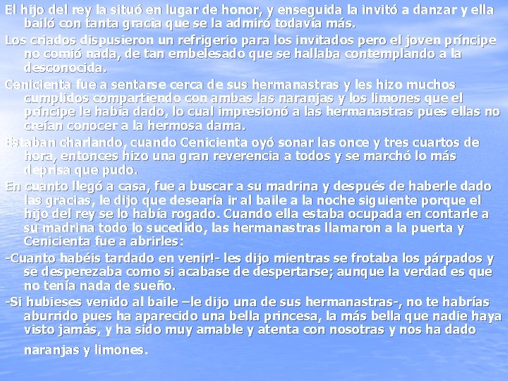 El hijo del rey la situó en lugar de honor, y enseguida la invitó