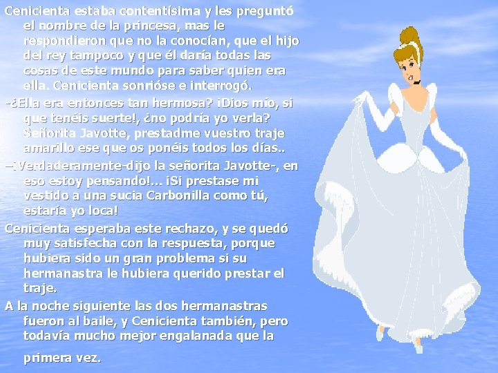 Cenicienta estaba contentísima y les preguntó el nombre de la princesa, mas le respondieron