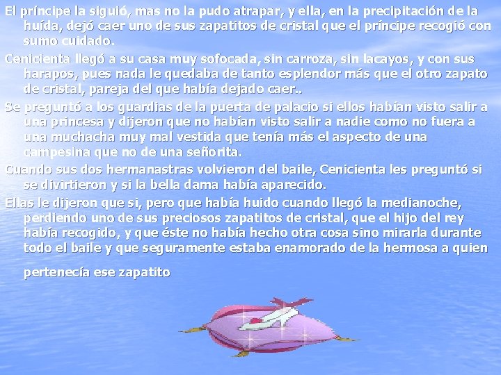 El príncipe la siguió, mas no la pudo atrapar, y ella, en la precipitación