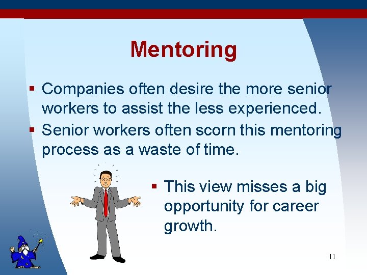 Mentoring § Companies often desire the more senior workers to assist the less experienced.