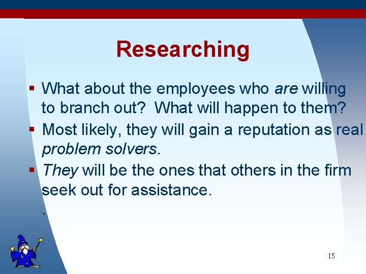 Researching § What about the employees who are willing to branch out? What will