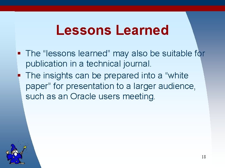 Lessons Learned § The “lessons learned” may also be suitable for publication in a