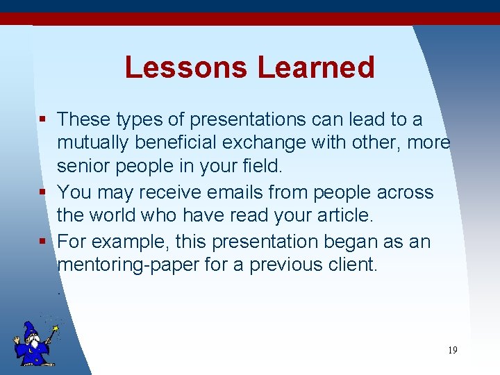 Lessons Learned § These types of presentations can lead to a mutually beneficial exchange