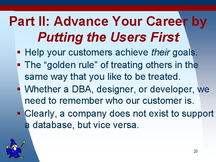 Part II: Advance Your Career by Putting the Users First § Help your customers
