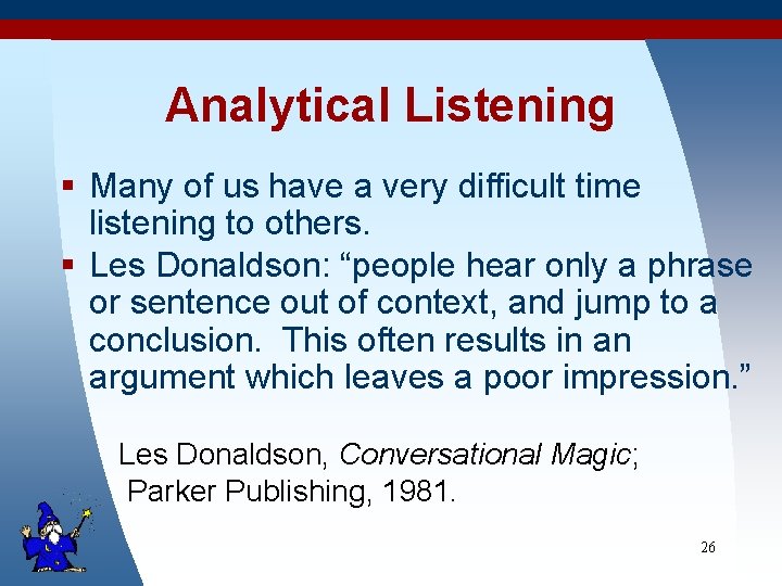 Analytical Listening § Many of us have a very difficult time listening to others.