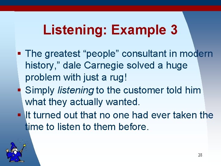 Listening: Example 3 § The greatest “people” consultant in modern history, ” dale Carnegie