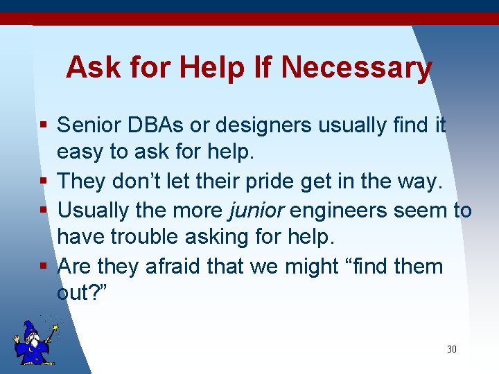 Ask for Help If Necessary § Senior DBAs or designers usually find it easy