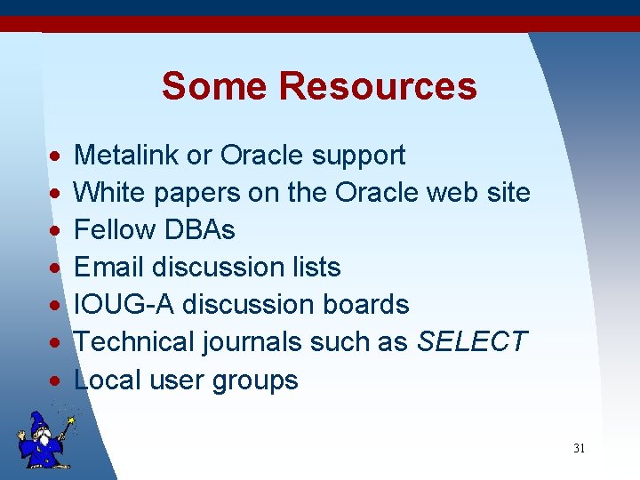 Some Resources · · · · Metalink or Oracle support White papers on the