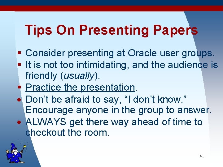 Tips On Presenting Papers § Consider presenting at Oracle user groups. § It is