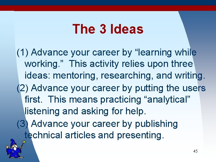 The 3 Ideas (1) Advance your career by “learning while working. ” This activity