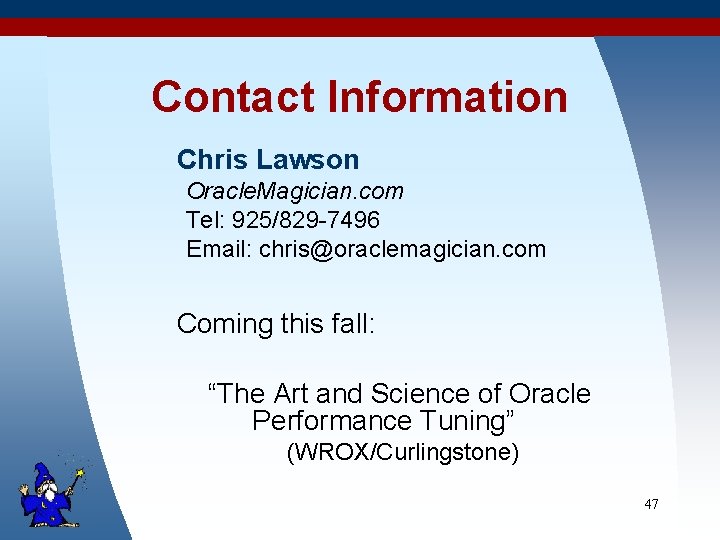 Contact Information Chris Lawson Oracle. Magician. com Tel: 925/829 -7496 Email: chris@oraclemagician. com Coming