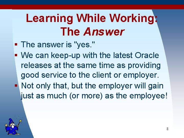 Learning While Working: The Answer § The answer is "yes. " § We can