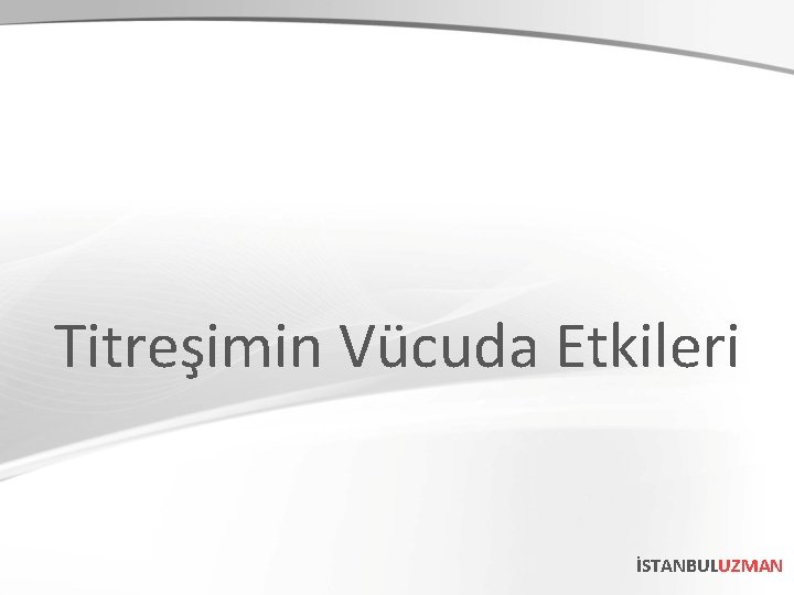 Titreşimin Vücuda Etkileri İSTANBULUZMAN 