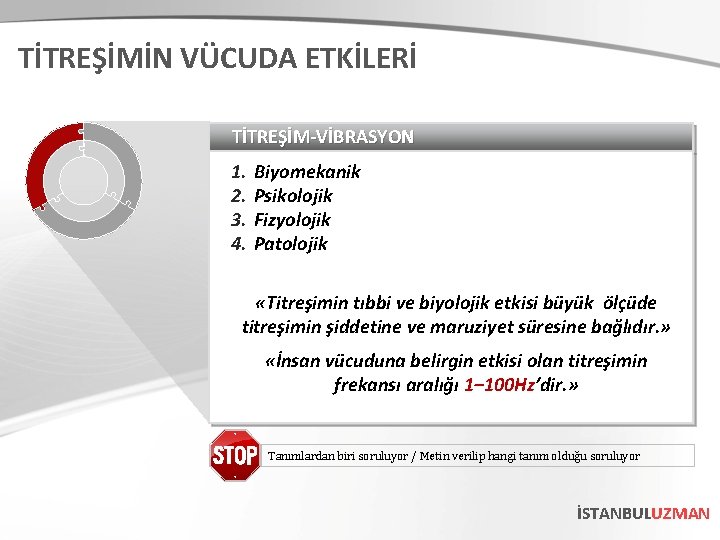 TİTREŞİMİN VÜCUDA ETKİLERİ TİTREŞİM-VİBRASYON 1. 2. 3. 4. Biyomekanik Psikolojik Fizyolojik Patolojik «Titreşimin tıbbi