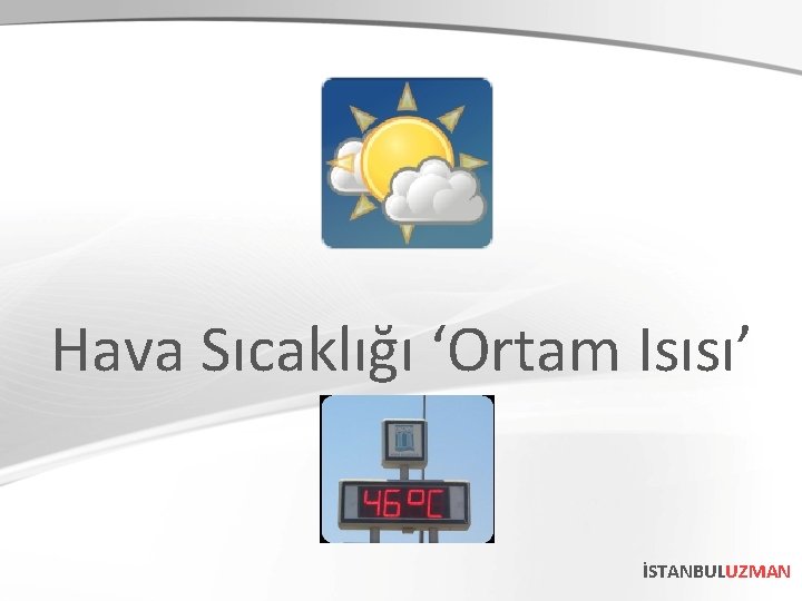 Hava Sıcaklığı ‘Ortam Isısı’ İSTANBULUZMAN 