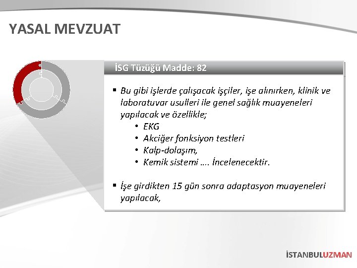 YASAL MEVZUAT İSG Tüzüğü Madde: 82 § Bu gibi işlerde çalışacak işçiler, işe alınırken,