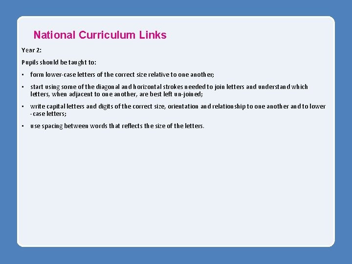 National Curriculum Links Year 2: Pupils should be taught to: • form lower-case letters