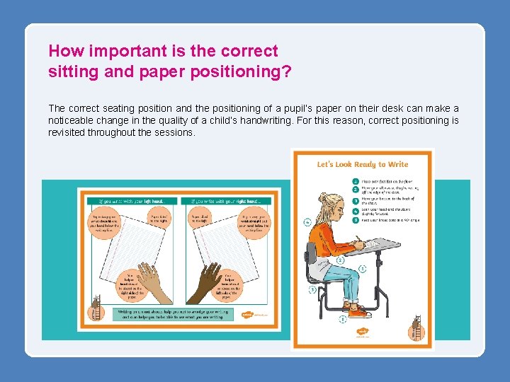 How important is the correct sitting and paper positioning? The correct seating position and