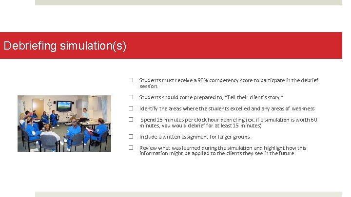 Debriefing simulation(s) � Students must receive a 90% competency score to particpate in the