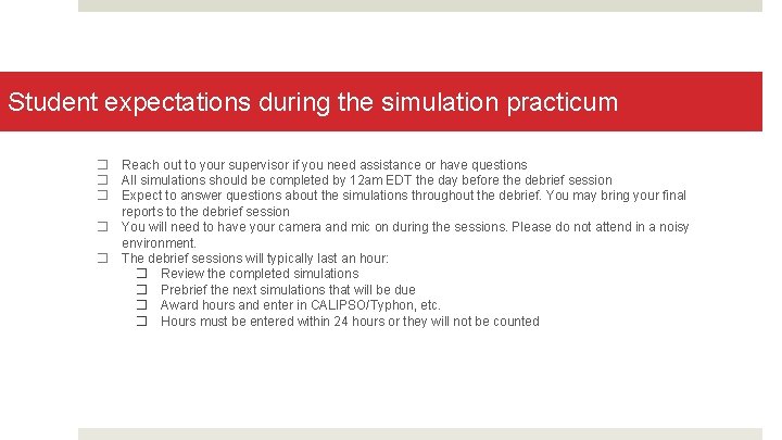 Student expectations during the simulation practicum � � � Reach out to your supervisor