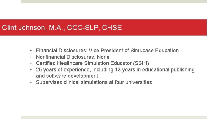 Clint Johnson, M. A. , CCC-SLP, CHSE • • Financial Disclosures: Vice President of