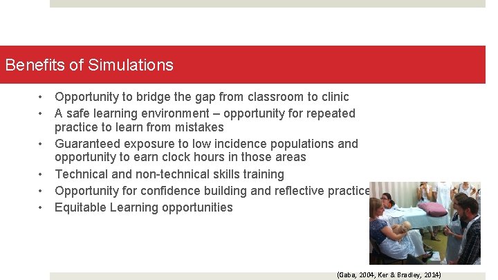 Benefits of Simulations • Opportunity to bridge the gap from classroom to clinic •