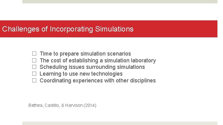 Challenges of Incorporating Simulations � � � Time to prepare simulation scenarios The cost