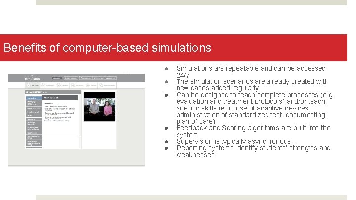 Benefits of computer-based simulations ● ● ● Simulations are repeatable and can be accessed
