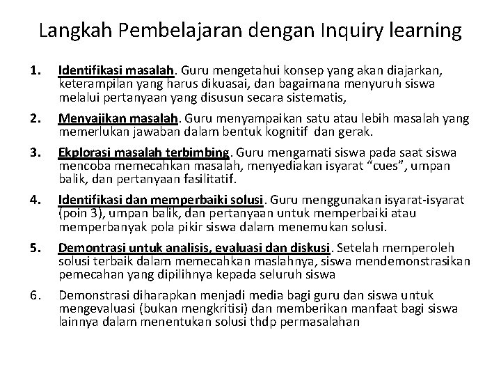 Langkah Pembelajaran dengan Inquiry learning 1. 2. 3. 4. 5. 6. Identifikasi masalah. Guru