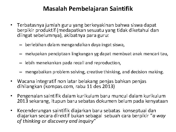 Masalah Pembelajaran Saintifik • Terbatasnya jumlah guru yang berkeyakinan bahwa siswa dapat berpikir produktif