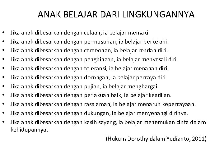 ANAK BELAJAR DARI LINGKUNGANNYA • • • Jika anak dibesarkan dengan celaan, ia belajar