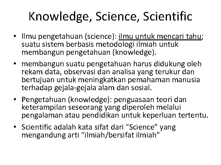 Knowledge, Science, Scientific • llmu pengetahuan (science): ilmu untuk mencari tahu; suatu sistem berbasis