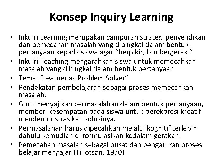 Konsep Inquiry Learning • Inkuiri Learning merupakan campuran strategi penyelidikan dan pemecahan masalah yang