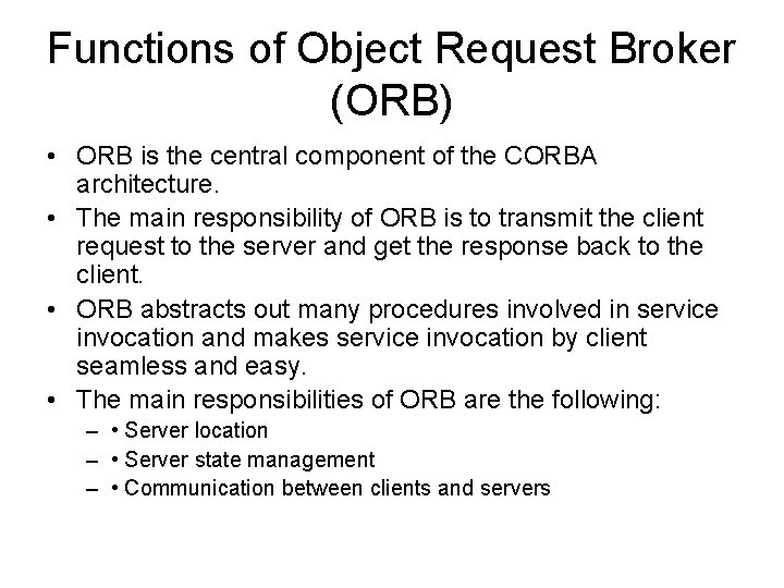 Functions of Object Request Broker (ORB) • ORB is the central component of the