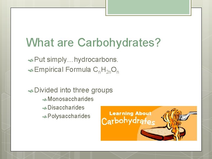 What are Carbohydrates? Put simply…hydrocarbons. Empirical Formula Cn. H 2 n. On Divided into