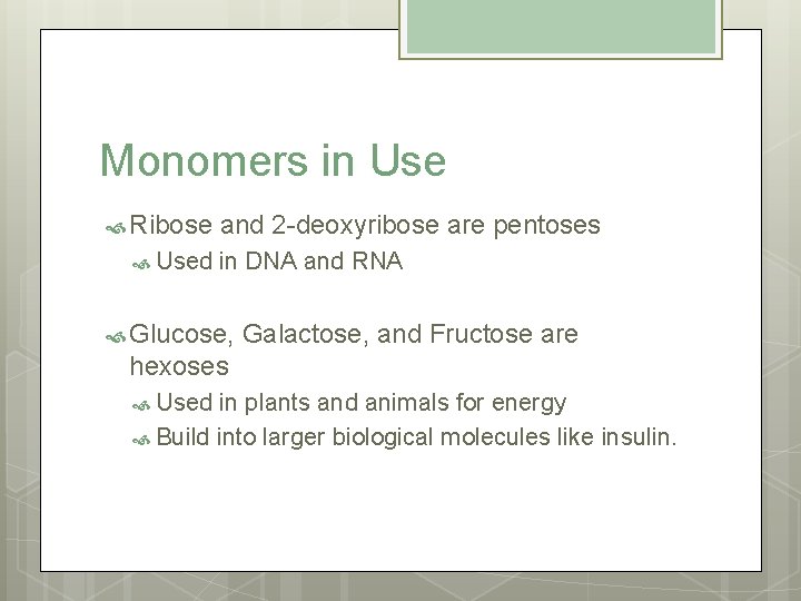 Monomers in Use Ribose Used and 2 -deoxyribose are pentoses in DNA and RNA