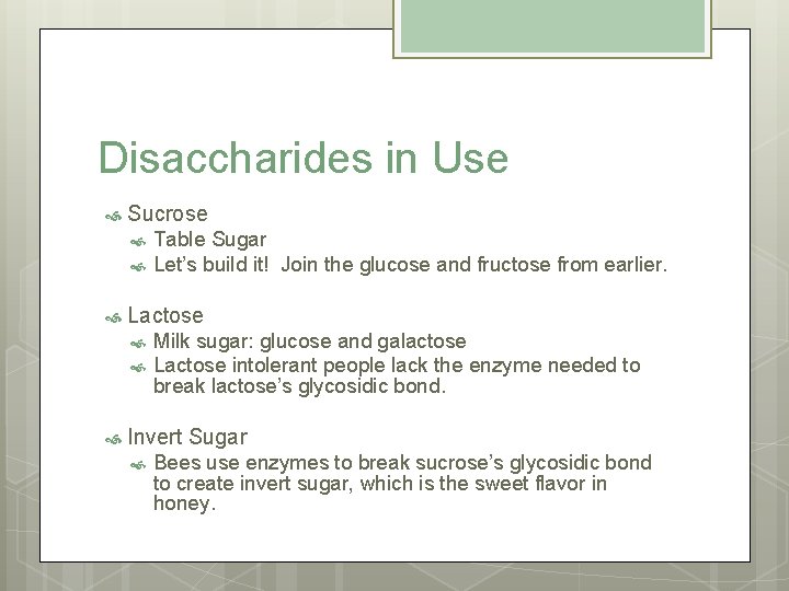 Disaccharides in Use Sucrose Lactose Table Sugar Let’s build it! Join the glucose and