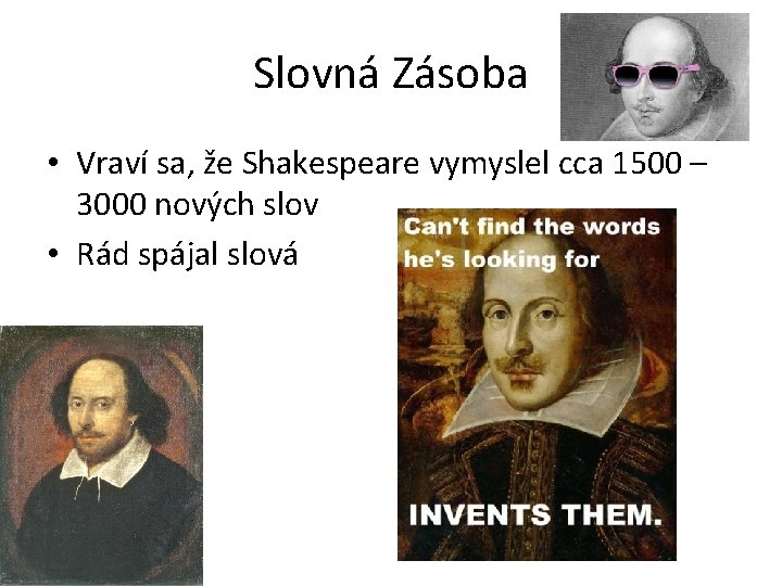 Slovná Zásoba • Vraví sa, že Shakespeare vymyslel cca 1500 – 3000 nových slov