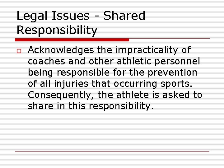 Legal Issues - Shared Responsibility o Acknowledges the impracticality of coaches and other athletic