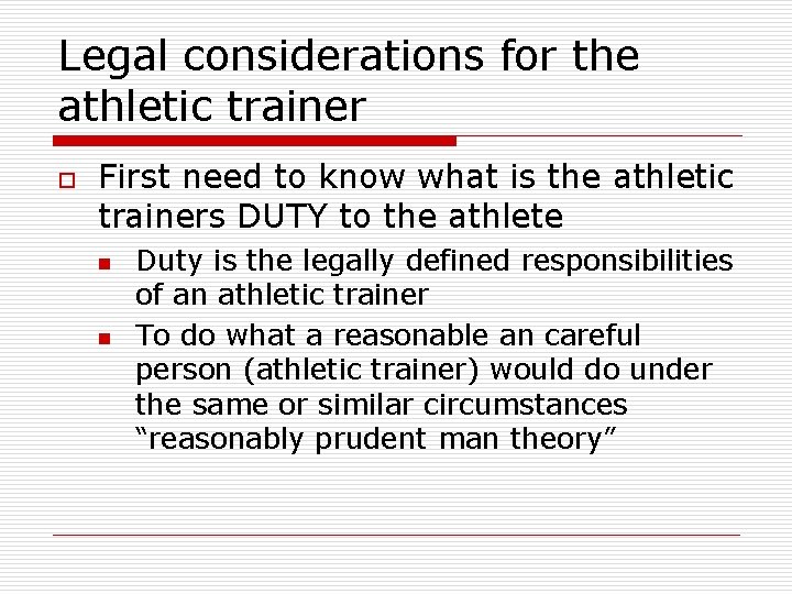 Legal considerations for the athletic trainer o First need to know what is the