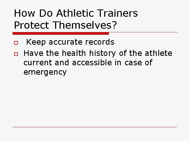 How Do Athletic Trainers Protect Themselves? o o Keep accurate records Have the health