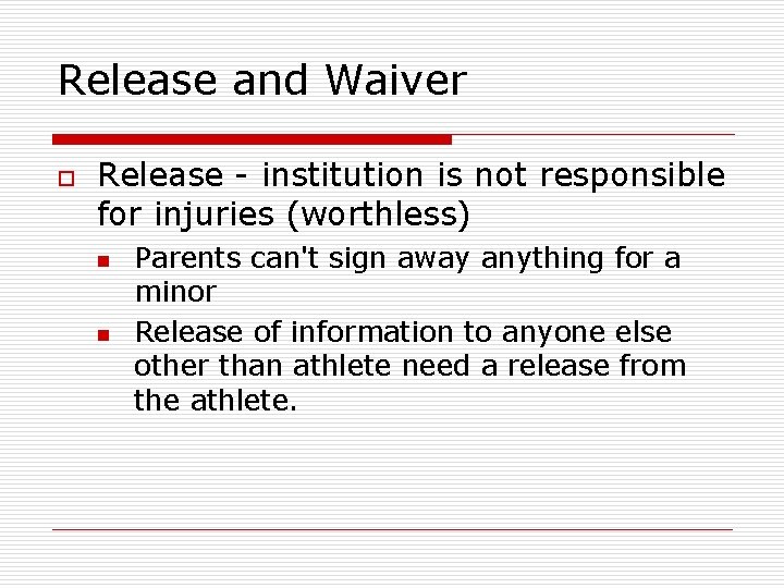 Release and Waiver o Release - institution is not responsible for injuries (worthless) n