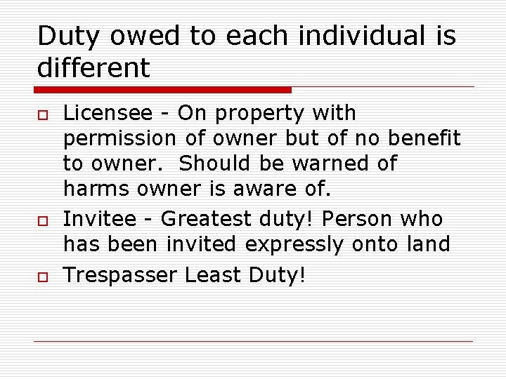 Duty owed to each individual is different o o o Licensee - On property