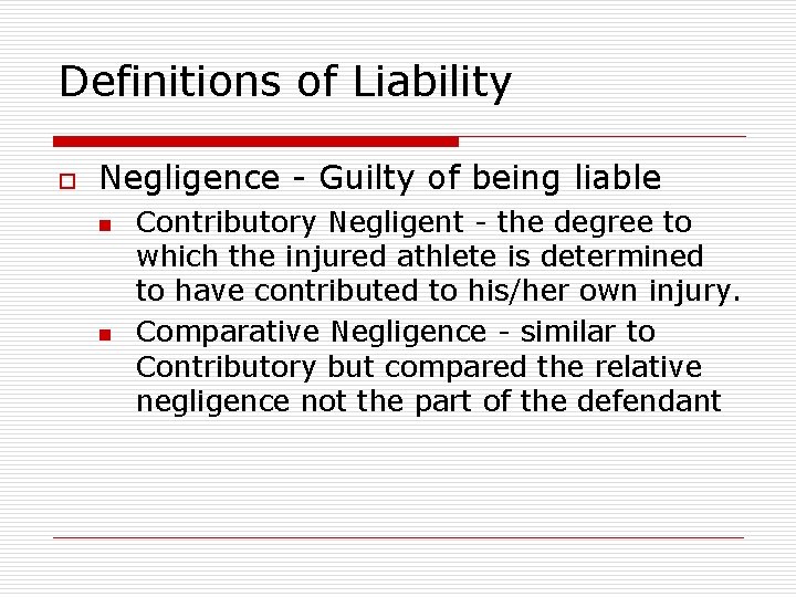 Definitions of Liability o Negligence - Guilty of being liable n n Contributory Negligent