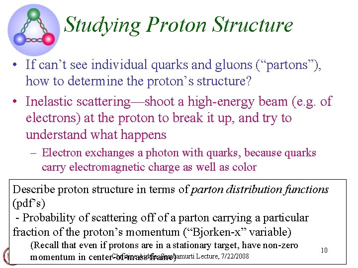 Studying Proton Structure • If can’t see individual quarks and gluons (“partons”), how to